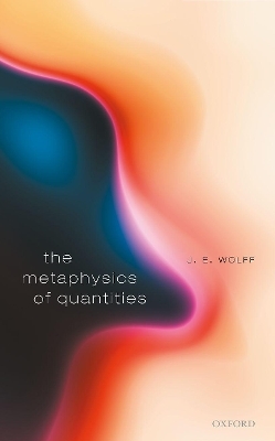 The Metaphysics of Quantities - J. E. Wolff