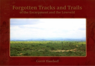 Forgotten tracks and trails of the escarpment and the Lowveld - Gerrit Haarhoff