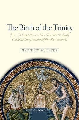 The Birth of the Trinity - Matthew W. Bates