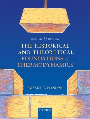 Block by Block: The Historical and Theoretical Foundations of Thermodynamics - Robert T. Hanlon