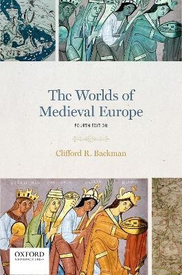 The Worlds of Medieval Europe - Clifford R. Backman