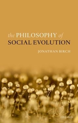 The Philosophy of Social Evolution - Jonathan Birch