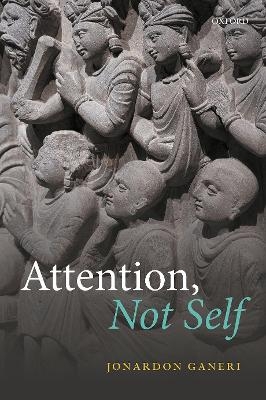 Attention, Not Self - Jonardon Ganeri