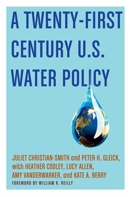 A Twenty-First Century US Water Policy - Juliet Christian-Smith, Peter H. Gleick, Heather Cooley, Lucy Allen, Amy Vanderwarker