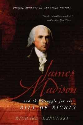 James Madison and the Struggle for the Bill of Rights - Richard Labunski