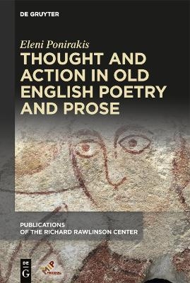 Thought and Action in Old English Poetry and Prose - Eleni Ponirakis