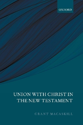 Union with Christ in the New Testament - Grant Macaskill