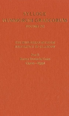 Sylloge Nummorum Graecorum Volume XII, The Hunterian Museum, University of Glasgow. Part II, Roman and Provincial Coins: Cyprus-Egypt - 