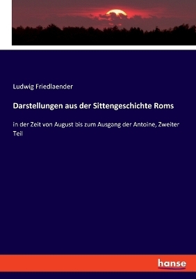 Darstellungen aus der Sittengeschichte Roms - Ludwig Friedlaender