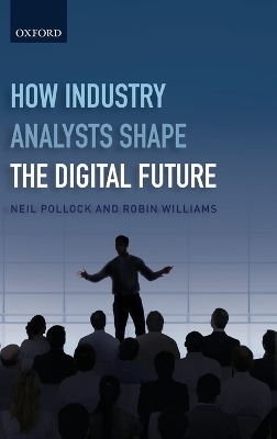 How Industry Analysts Shape the Digital Future - Neil Pollock, Robin Williams