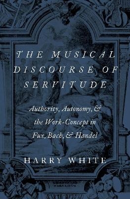 The Musical Discourse of Servitude - Harry White