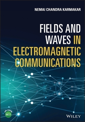 Fields and Waves in Electromagnetic Communications - Nemai Chandra Karmakar