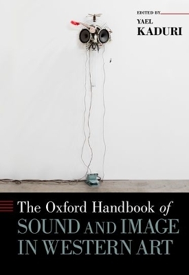 The Oxford Handbook of Sound and Image in Western Art - Yael Kaduri