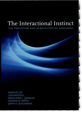 The Interactional Instinct - Namhee Lee, Lisa Mikesell, Anna Dina L Joaquin, Andrea W Mates, John H. Schumann