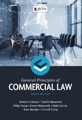 General Principles of Commercial Law - Heinrich Schulze, Tukishi Manamela, Philip Stoop, Ernest Manamela, Eddie Hurter