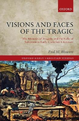 Visions and Faces of the Tragic - Paul M. Blowers