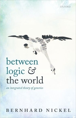 Between Logic and the World - Bernhard Nickel