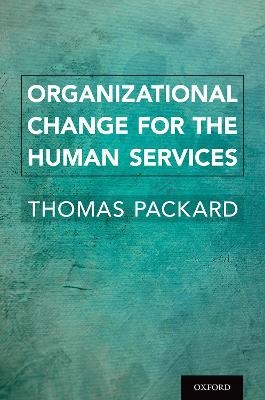 Organizational Change for the Human Services - Thomas Packard