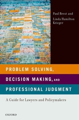 Problem Solving, Decision Making, and Professional Judgment - Paul Brest, Linda Hamilton Krieger