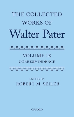 The Collected Works of Walter Pater, vol. IX: Correspondence - 