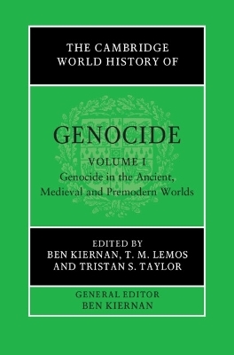 The Cambridge World History of Genocide: Volume 1, Genocide in the Ancient, Medieval and Premodern Worlds - 