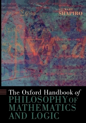 The Oxford Handbook of Philosophy of Mathematics and Logic - 