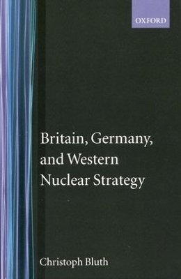 Britain, Germany, and Western Nuclear Strategy - Christoph Bluth