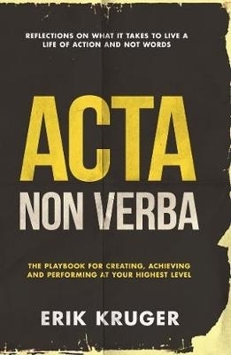 Acta non verba - Erik Kruger