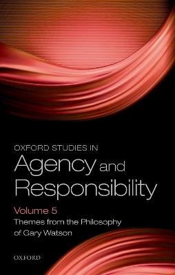 Oxford Studies in Agency and Responsibility Volume 5 - 