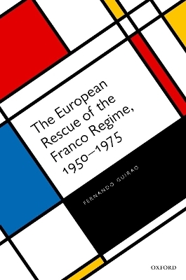 The European Rescue of the Franco Regime, 1950-1975 - Fernando Guirao