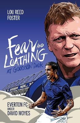 Fear and Loathing at Goodison Park - Louis Foster