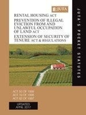 Rental housing Act 50 of 1999; Prevention of Illegal Eviction from and Unlawful Occupation of Land Act 19 of 1998; Extention of Security of Tenure Act 62 of 1997 & Regulations -  Juta's Statutes Editors