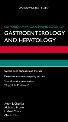 Oxford American Handbook of Gastroenterology and Hepatology - Adam S Cheifetz, Alphonso Brown, Michael Curry, Alan C Moss