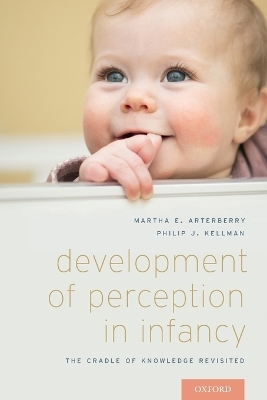 Development of Perception in Infancy - Martha E. Arterberry, Phillip J. Kellman