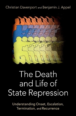 The Death and Life of State Repression - Christian Davenport, Benjamin Appel