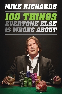 100 Things Everyone Else Is Wrong About - Mike Richards