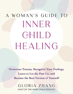 A Woman's Guide to Inner Child Healing - Gloria Zhang