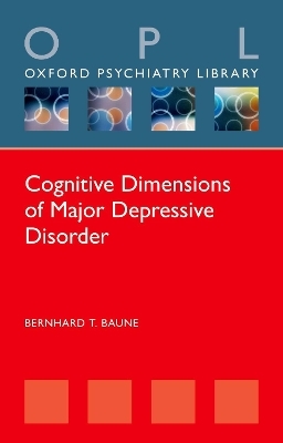 Cognitive Dimensions of Major Depressive Disorder - Bernhard T. Baune