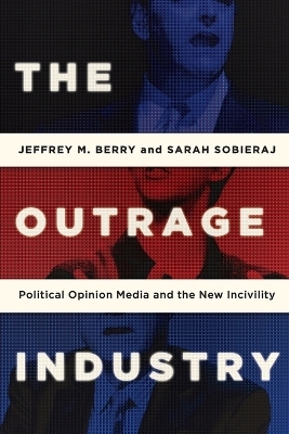 The Outrage Industry - Jeffrey M. Berry, Sarah Sobieraj