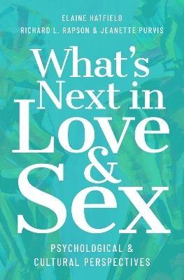 What's Next in Love and Sex - Elaine Hatfield, Richard L. Rapson, Jeanette Purvis