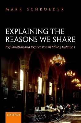 Explaining the Reasons We Share - Mark Schroeder