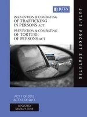 Prevention and combating of trafficking in persons Act 7 of 2013;Prevention & combating of torture of persons Act 13 of 2013 -  Juta's Statutes Editors