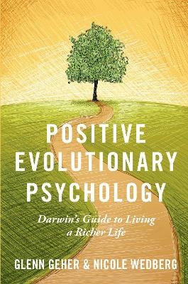 Positive Evolutionary Psychology - Glenn Geher, Nicole Wedberg