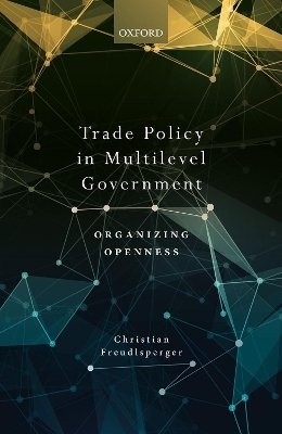 Trade Policy in Multilevel Government - Christian Freudlsperger