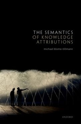 The Semantics of Knowledge Attributions - Michael Blome-Tillmann