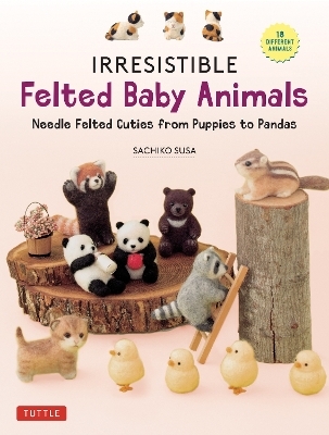 Irresistible Felted Baby Animals - Sachiko Susa