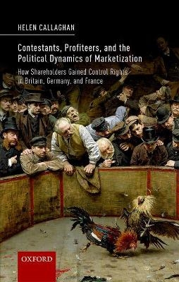 Contestants, Profiteers, and the Political Dynamics of Marketization - Helen Callaghan