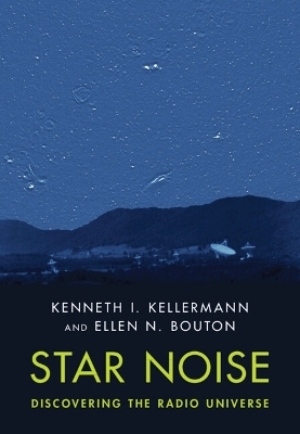 Star Noise: Discovering the Radio Universe - Kenneth I. Kellermann, Ellen N. Bouton