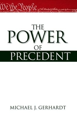 The Power of Precedent - Michael J. Gerhardt