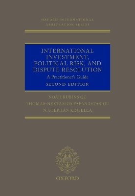 International Investment, Political Risk, and Dispute Resolution - Noah Rubins QC, Thomas Nektarios Papanastasiou, N. Stephan Kinsella